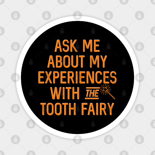 Ask me about my experiences with the tooth fairy Magnet by Kcaand